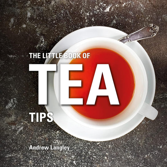 THE LITTLE BOOK OF TEA TIPS BY ANDREW LANGLEY