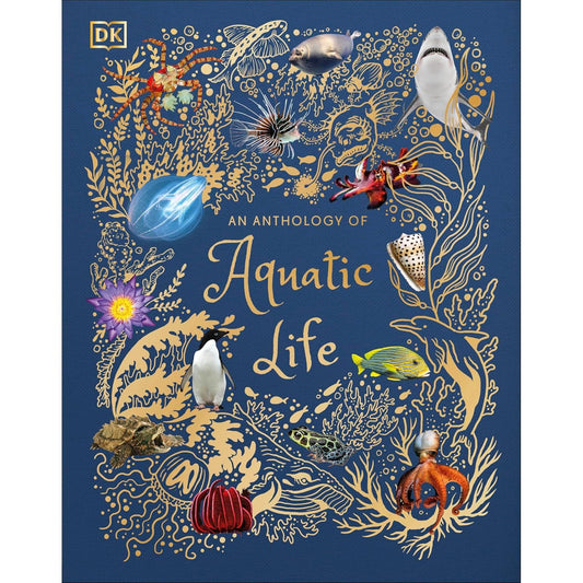 ANTHOLOGY OF AQUATIC LIFE: A DK BOOK