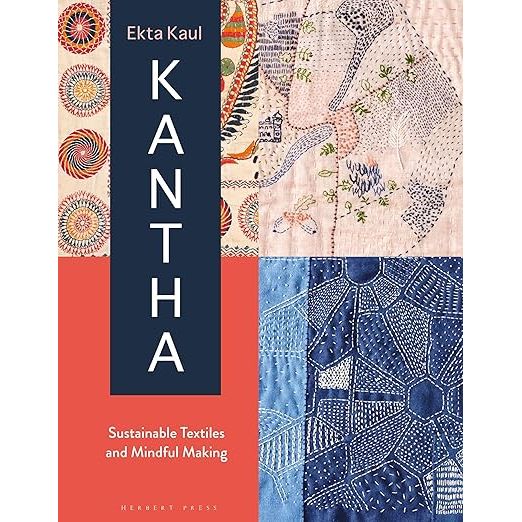KANTHA: SUSTAINABLE TEXTILES AND MINDFUL MAKING BY EKTA KAUL