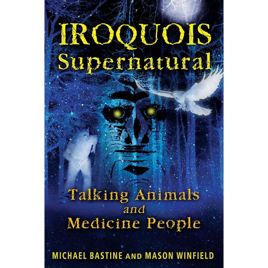 IROQUOIS SUPERNATURAL BY MICHAEL BASTINE AND MASON WINFIELD