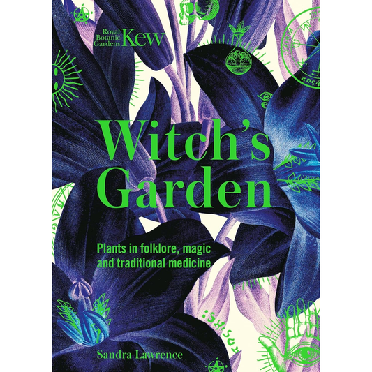THE WITCH'S GARDEN: PLANTS IN FOLKLORE, MAGIC, AND TRADITIONAL MEDICINE BY SANDRA LAWRENCE