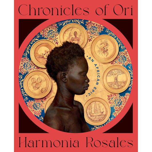 CHRONICLES OF ORI: AN AFRICAN EPIC BY HARMONIA ROSALES