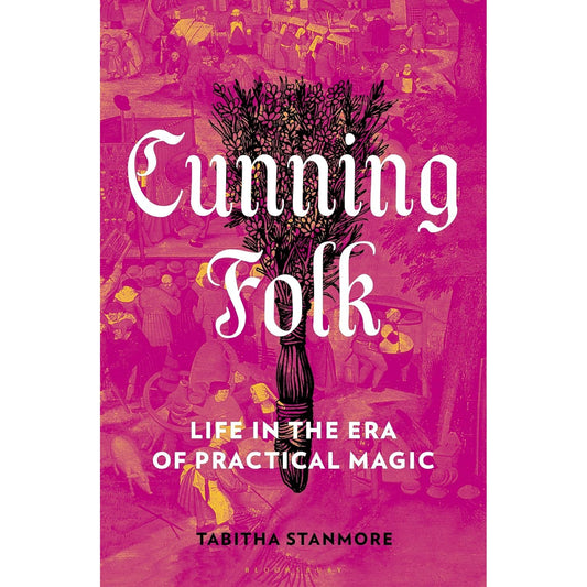 CUNNING FOLK: LIFE IN THE ERA OF PRACTICAL MAGIC BY TABITHA STANMORE