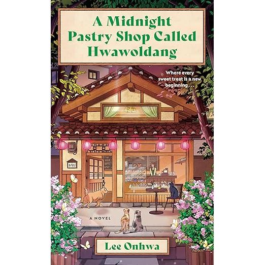 A MIDNIGHT PASTRY SHOP CALLED HWAWOLDANG: A NOVEL BY LEE ONHWA