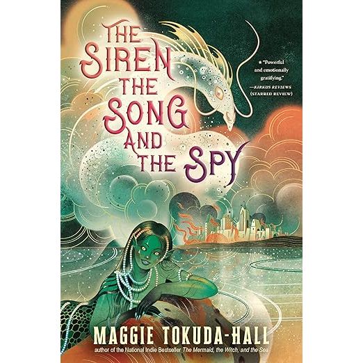 THE SIREN, THE SONG, AND THE SPY BY MAGGIE TOKUDA-HALL