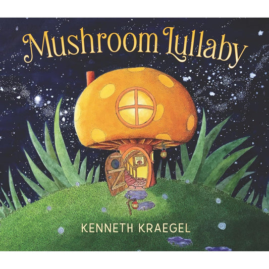 MUSHROOM LULLABY BY KENNETH KRAEGEL