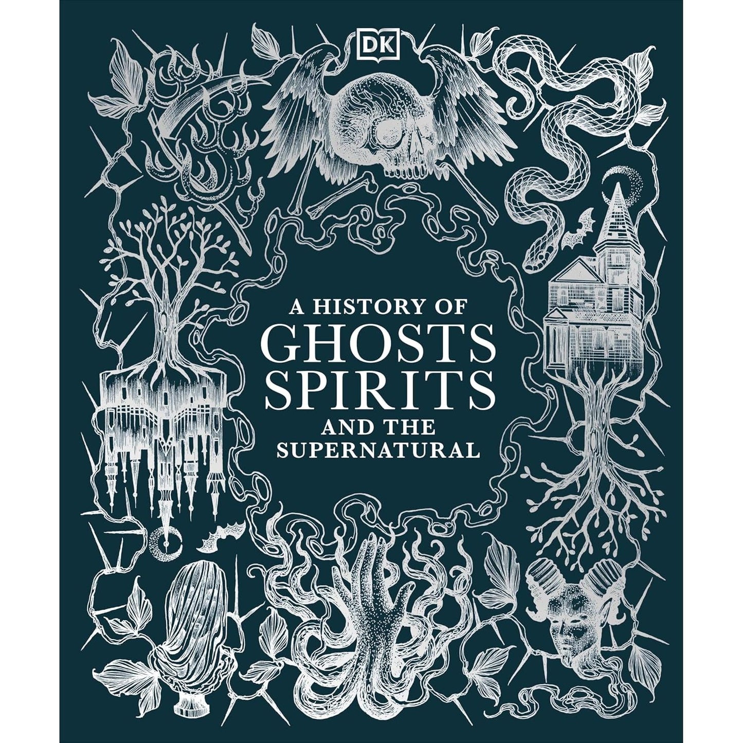 A HISTORY OF GHOSTS, SPIRITS, AND THE SUPERNATURAL (DK BOOK)