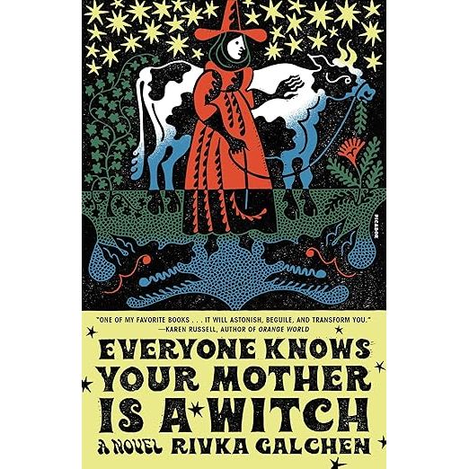EVERYONE KNOWS YOUR MOTHER IS A WITCH: A NOVEL BY RIVKA CALCHEN