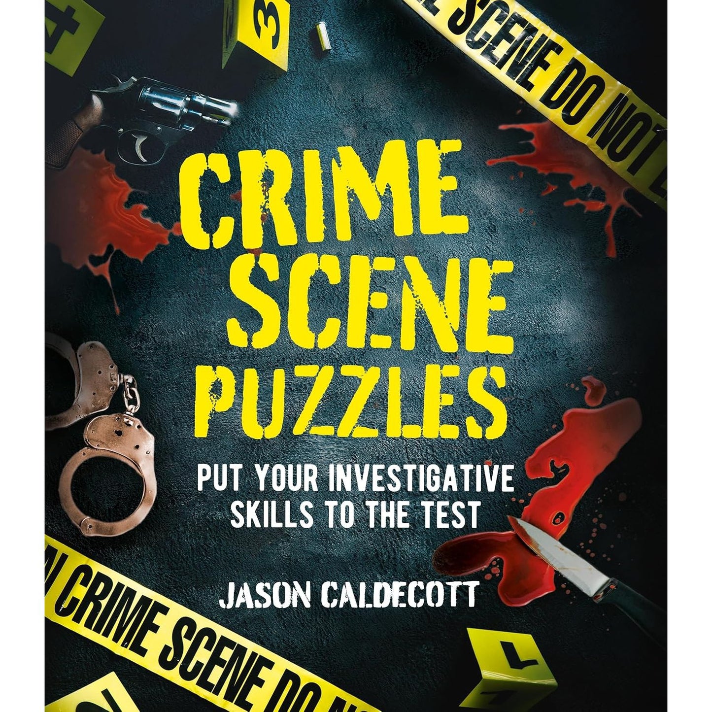 CRIME SCENE PUZZLES: PUT YOUR INVESTIGATIVE SKILLS TO THE TEST BY JASON CALDECOTT