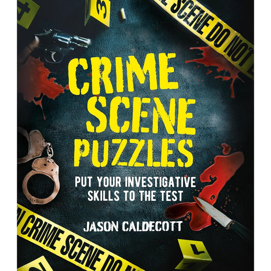 CRIME SCENE PUZZLES: PUT YOUR INVESTIGATIVE SKILLS TO THE TEST BY JASON CALDECOTT