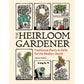 THE HEIRLOOM GARDENER: TRADITIONAL PLANTS & SKILLS FOR THE MODERN WORLD BY JOHN FORTI