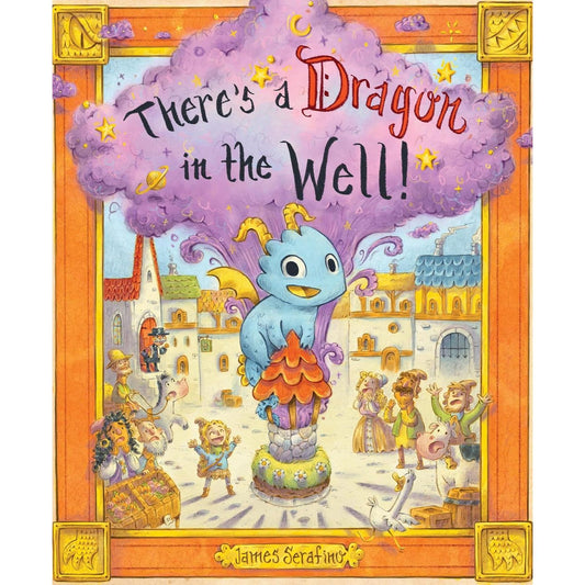 THERE'S A DRAGON IN THE WELL! BY JAMES SERAFINO