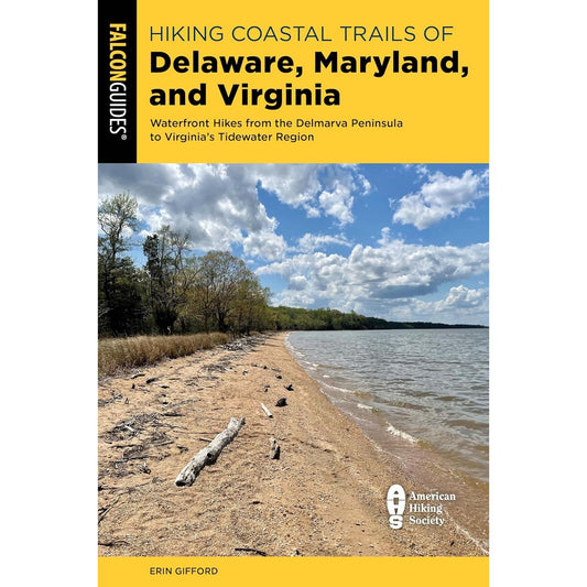 HIKING COASTAL TRAILS OF DELAWARE, MARYLAND, AND VIRGINIA (FALCON GUIDE)