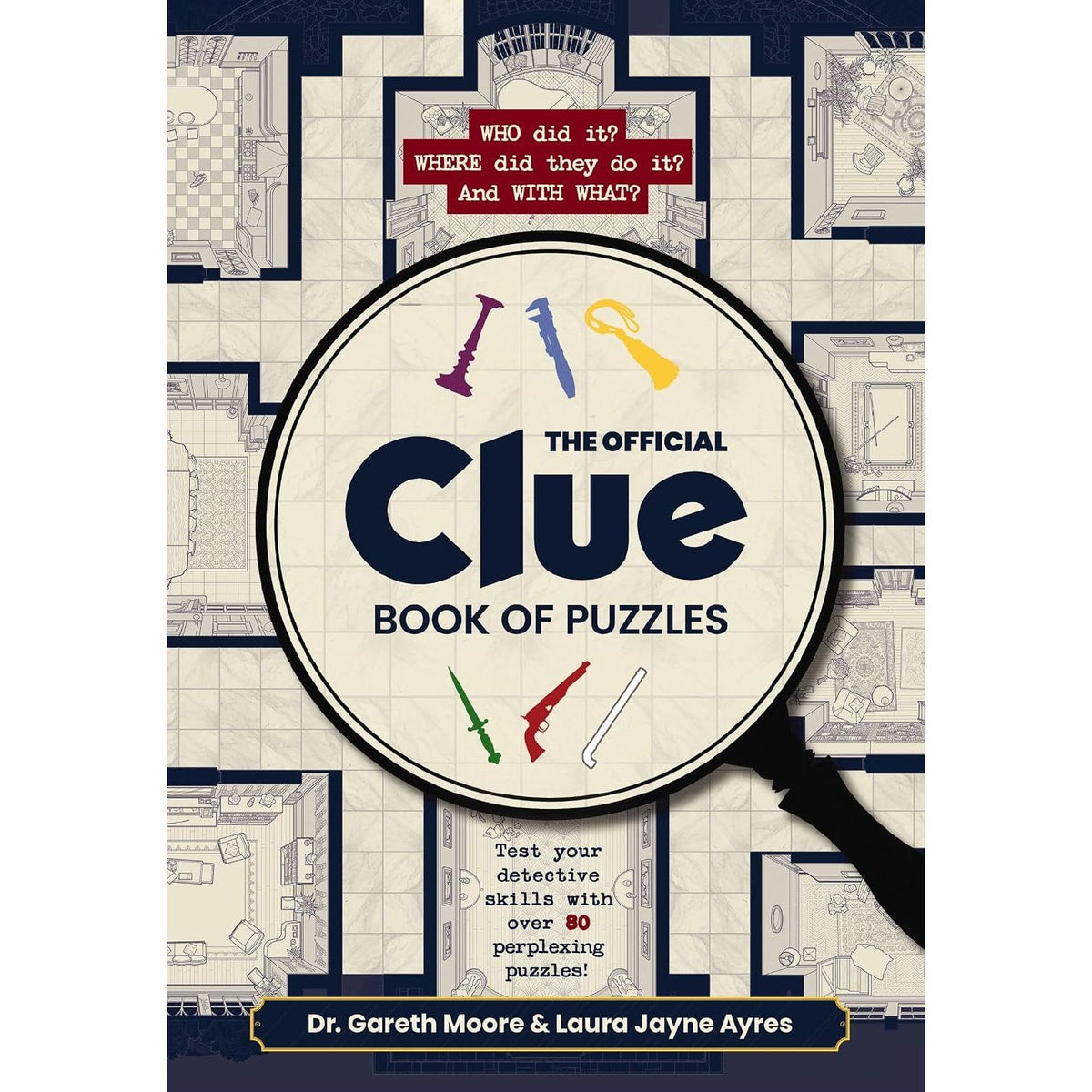 THE OFFICIAL CLUE BOOK OF PUZZLES: TEST YOUR DETECTIVE SKILLS WITH OVER 80 PERPLEXING PUZZLES BY DR. GARETH MOORE AND LAURA JAYNE AYRES