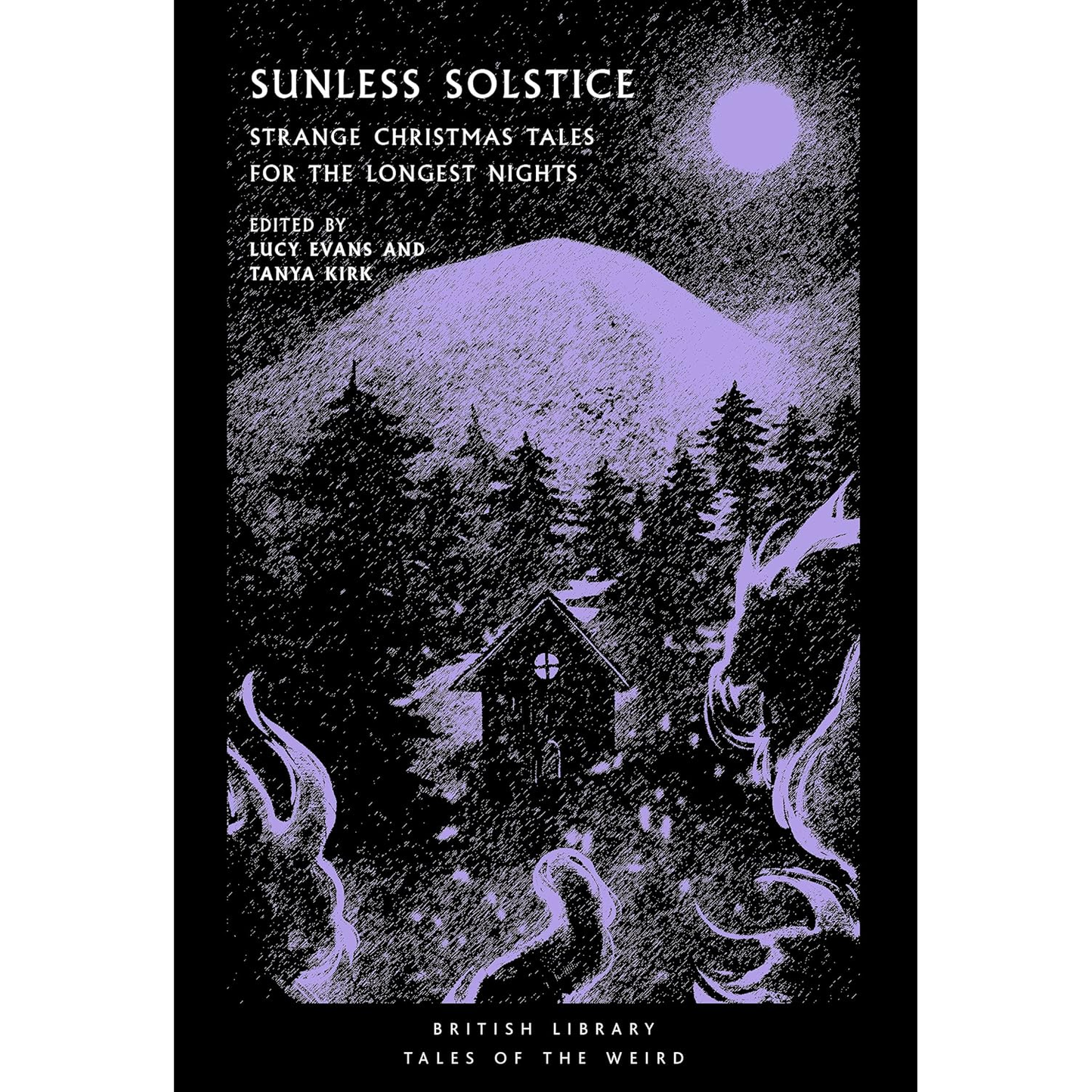 SUNLESS SOLSTICE STRANGE CHRISTMAS TALES FOR THE LONGEST NIGHTS EDITED BY LUCY EVANS AND TANYA KIRK
