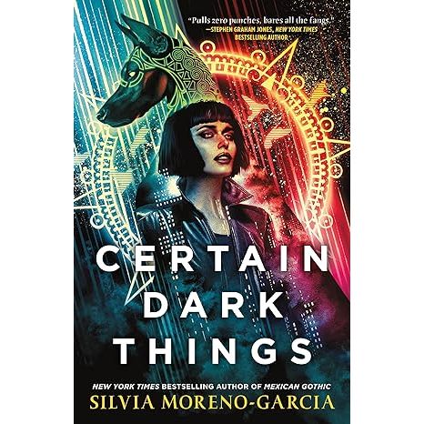 CERTAIN DARK THINGS BY SILVIA MORENO-GARCIA