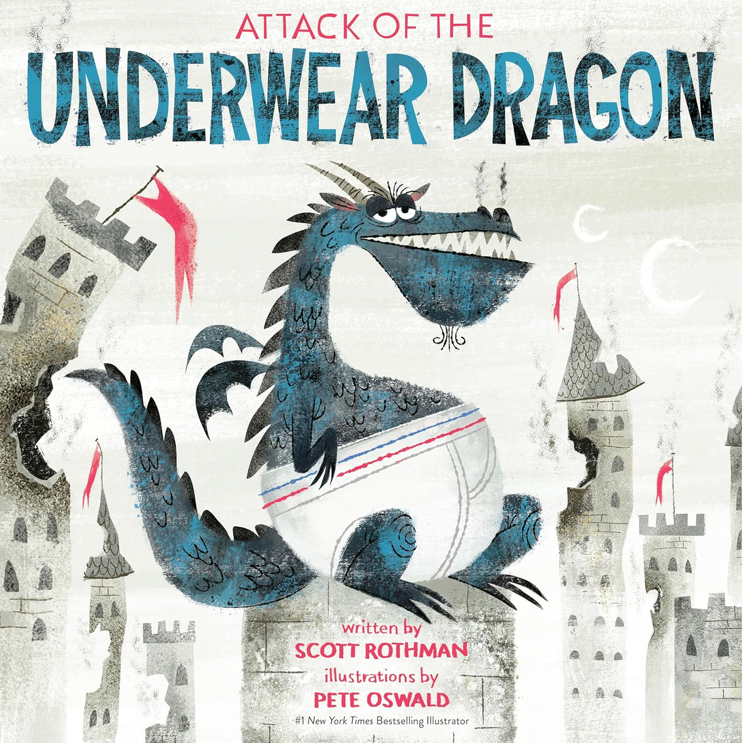 ATTACK OF THE UNDERWEAR DRAGON BY SCOTT ROTHMAN ILLUSTRATED BY PETE OSWALD