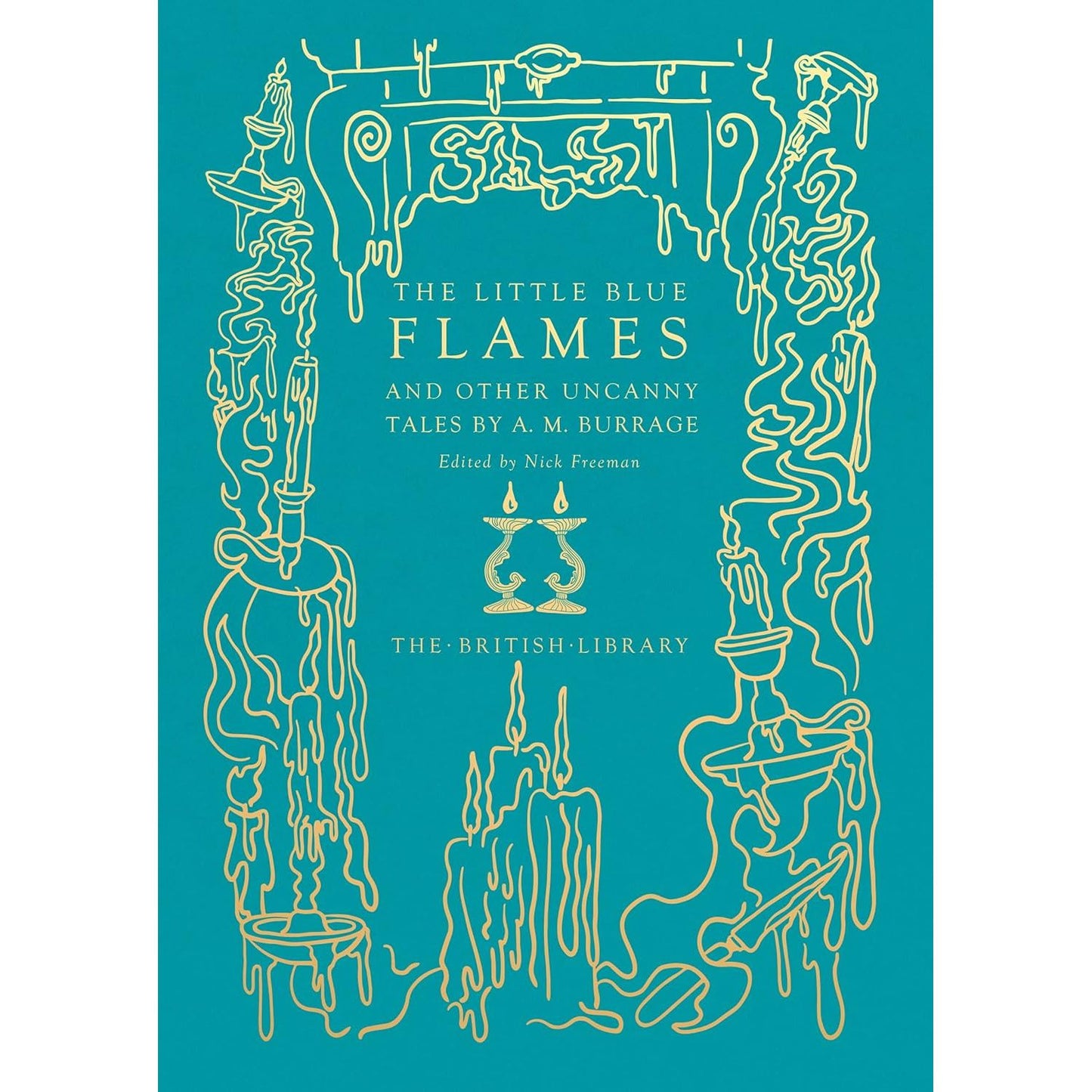 THE LITTLE BLUE FLAMES AND OTHER UNCANNY TALES BY A.M. BURRAGE (THE BRITISH LIBRARY)