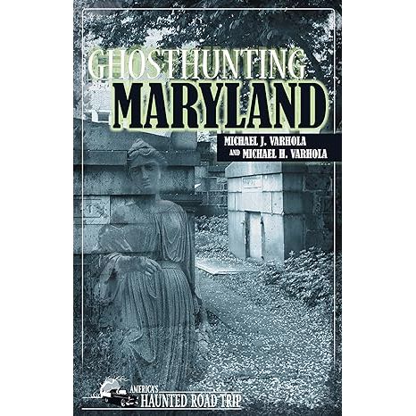 GHOSTHUNTING MARYLAND BY MICHAEL J. VARHOLA AND MICHAEL H. VARHOLA