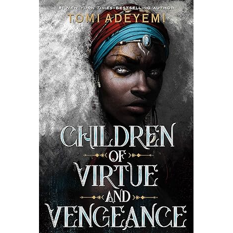 CHILDREN OF VIRTUE AND VENGEANCE BY TOMI ADEYEMI