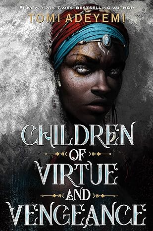 CHILDREN OF VIRTUE AND VENGEANCE BY TOMI ADEYEMI