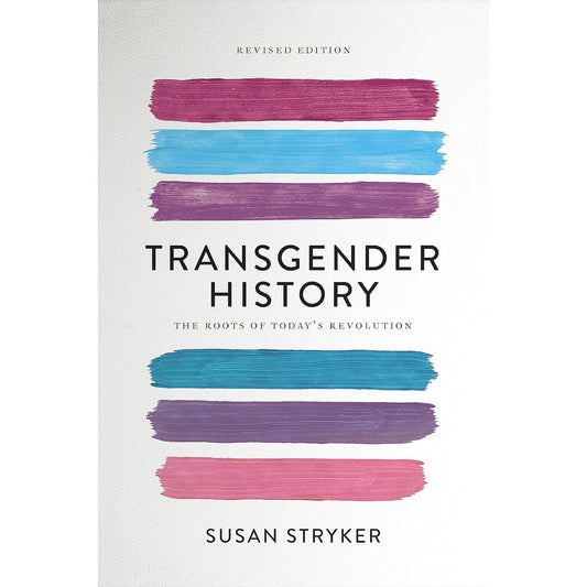 TRANGENDER HISTORY: THE ROOTS OF TODAY'S REVOLUTION BY SUSAN STRYKER