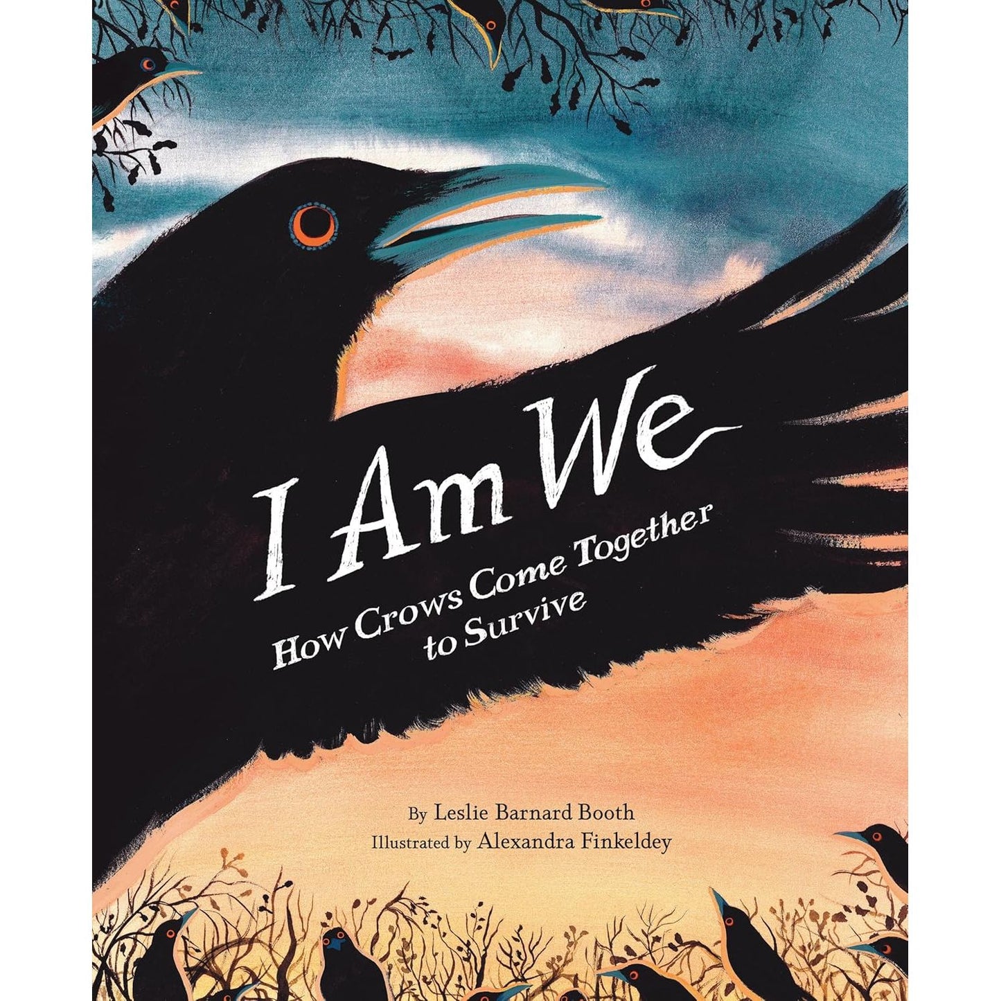 I AM WE: HOW CROWS COME TOGETHER TO SURVIVE BY LESLIE BARNARD BOOTH & ILLUSTRATED BY ALEXANDRA FINKELDEY