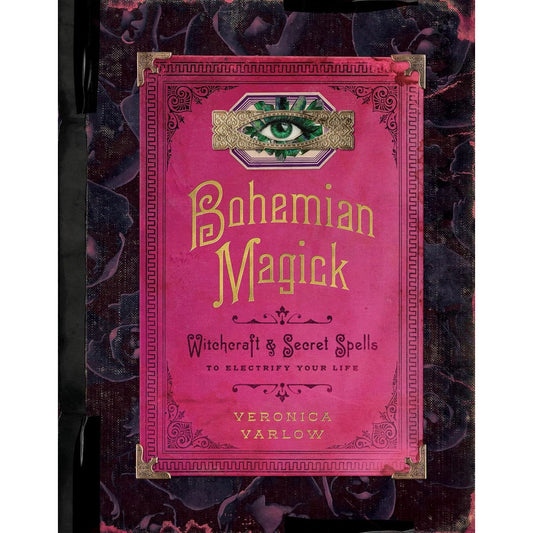 BOHEMIAN MAGICK: WITCHCRAFT & SECRET SPELLS TO ELECTRIFY YOUR LIFE BY VERONICA VARLOW