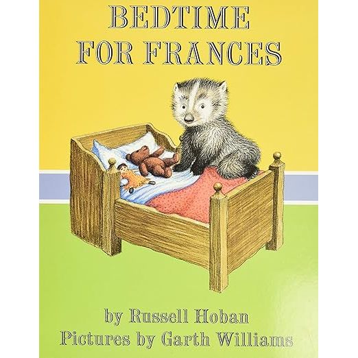 BEDTIME FOR FRANCES: A COZY CLASSIC ABOUT A BADGER'S FUNNY SLEEP RITUAL FOR KIDS BY RUSSELL HOBAN AND GARTH WILLIAMS