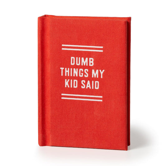DUMB THINGS MY KIDS SAY (A TINY DIARY)