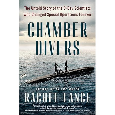 CHAMBER DIVERS: THE UNTOLD STORY OF THE D-DAY SCIENTISTS WHO CHANGED SPECIAL OPERATIONS FOREVER BY RACHEL LANCE