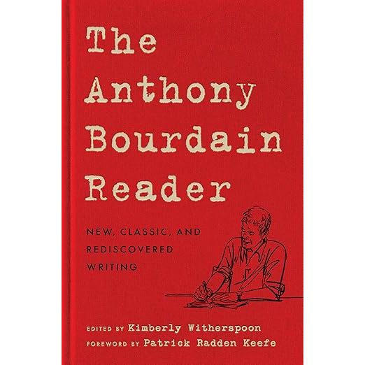 THE ANTHONY BOURDAIN READER: NEW, CLASSIC, AND REDISCOVERED WRITING