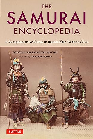 THE SAMURAI ENCYCLOPEDIA: A COMPREHENSIVE GUIDE TO JAPAN'S ELITE WARRIOR CLASS