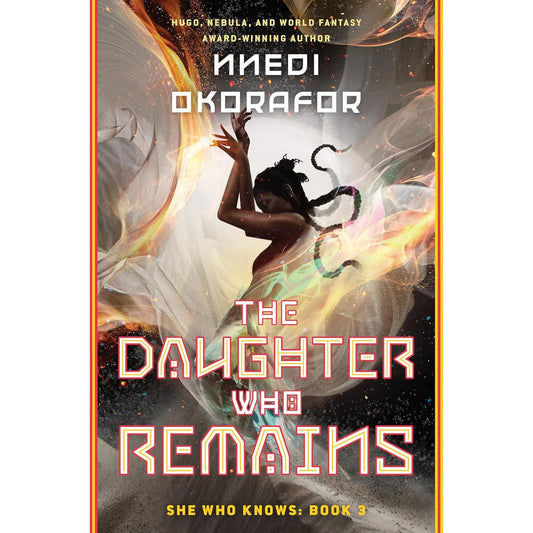 THE DAUGHTER WHO REMAINS (SHE WHO KNOWS: BOOK 3) BY NNEDI OKORAFOR