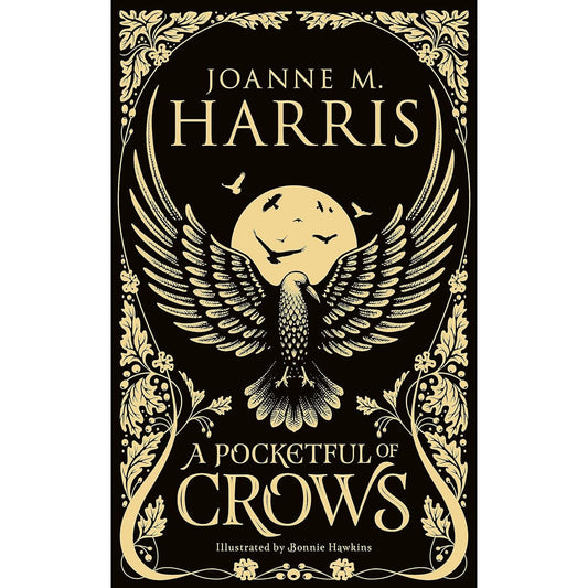 A POCKETFUL OF CROWS BY JOANNE M. HARRIS AND ILLUSTRATED BY BONNIE HELEN HAWKINS