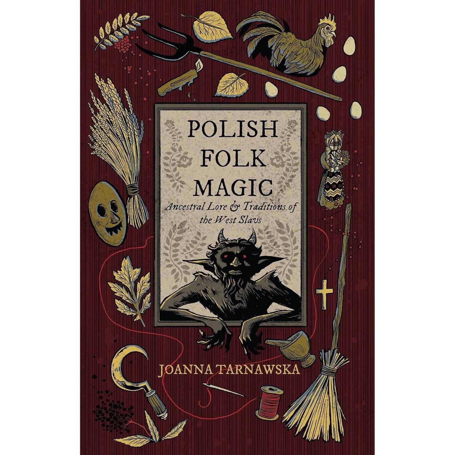 POLISH FOLK MAGIC: ANCESTRAL LORE & TRADITIONS OF THE WEST SLAVS BY JOANNA TARNAWSKA