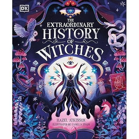 THE EXTRAORDINARY HISTORY OF WITCHES BY HAZEL ATKINSON AND ILLUSTRATED BY CAMELIA PHAM