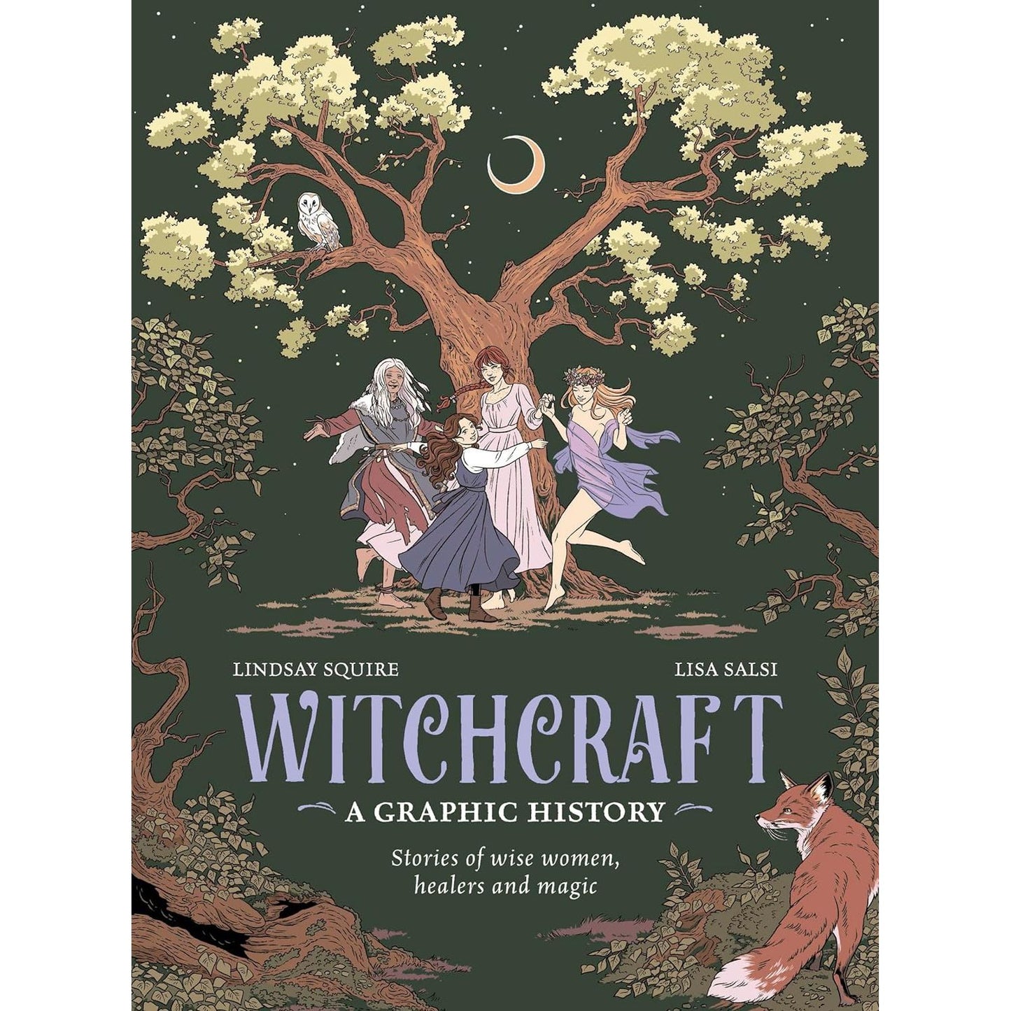 WITCHCRAFT, A GRAPHIC HISTORY: STORIES OF WISE WOMEN, HEALERS, AND MAGIC BY LINDSAY SQUIRE AND LISA SALSI