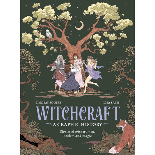 WITCHCRAFT, A GRAPHIC HISTORY: STORIES OF WISE WOMEN, HEALERS, AND MAGIC BY LINDSAY SQUIRE AND LISA SALSI