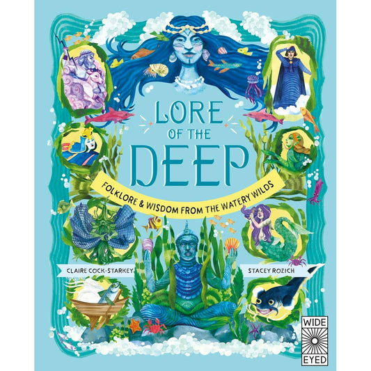 LORE OF THE DEEP: FOLKLORE AND WISDOM OF THE WATERY WILDS BY CLAIRE COCK-STARKEY AND ILLUSATRED BY STACEY ROZICH (DK BOOK)