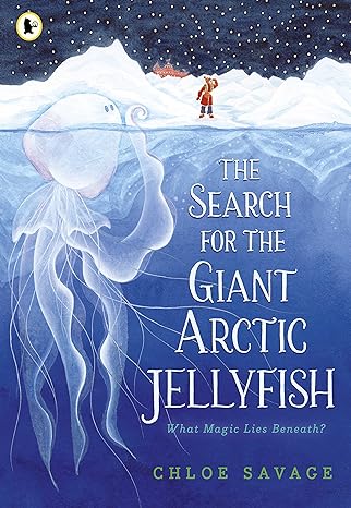 THE SEARCH FOR THE GIANT ARCTIC JELLYFISH BY CHLOE SAVAGE