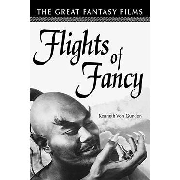 FLIGHTS OF FANCY: THE GREAT FANTASY FILMS BY KENNETH VON GUNDEN