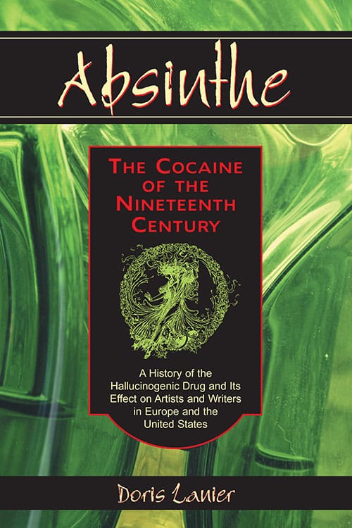ABSINTHE: THE COCAINE OF THE NINETEENTH CENTURY BY DORIS LANIER