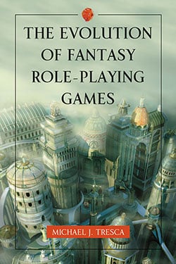 EVOLUTION OF FANTASY ROLE PLAYING GAMES BY MICHAEL J. TRESCA