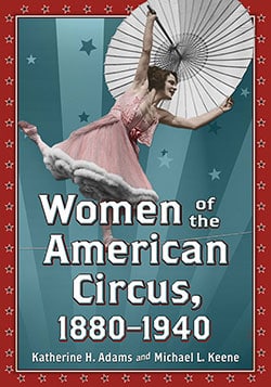 WOMEN OF THE AMERICAN CIRCUS 1880-1940 BY KATHERINE ADAMS AND MICHAEL KEENE