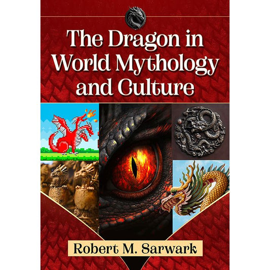 THE DRAGON IN WORLD MYTHOLOGY AND CULTURE BY ROBERT M. SARWARK