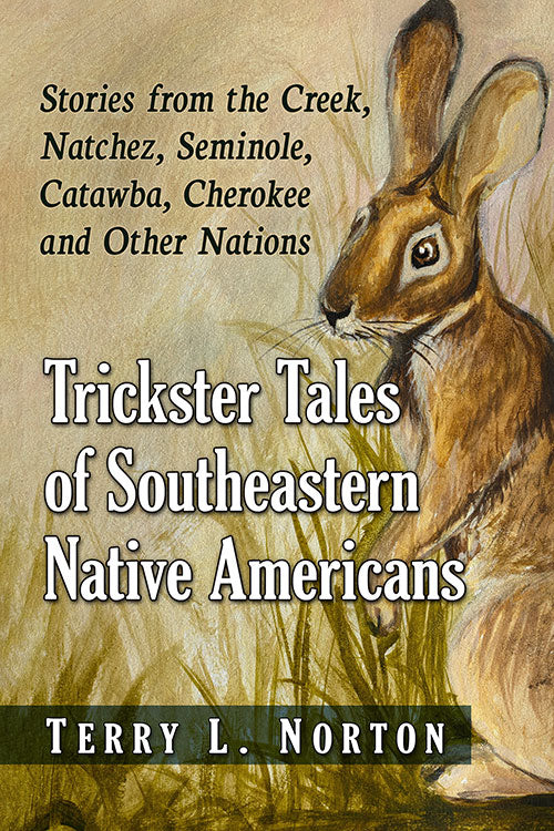 TRICKSTER TALES OF SOUTHEASTERN NATIVE AMERICANS BYTERRY L. NORTON