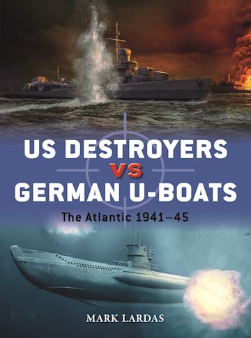US DESTROYERS VS GERMAN U-BOATS: THE ATLANTIC 1941-45