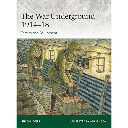THE WAR UNDERGROUND 1914-18: TACTICS & EQUIPMENT