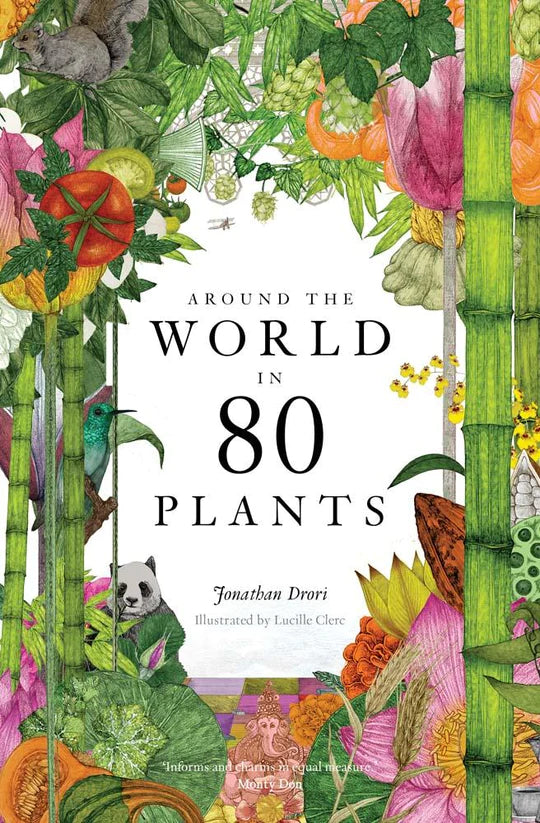 AROUND THE WORLD IN 80 PLANTS BY JONATHAN DRORI AND ILLUSTRATED BY LUCILLE CLERC
